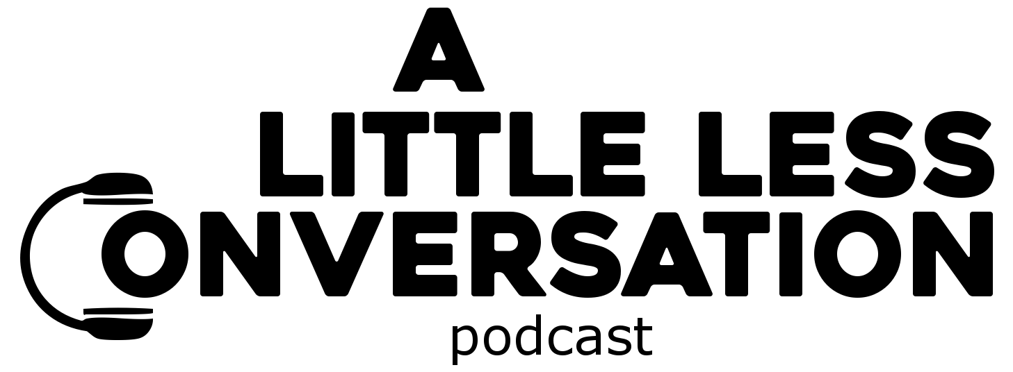 The A Little Less Conversation Podcast